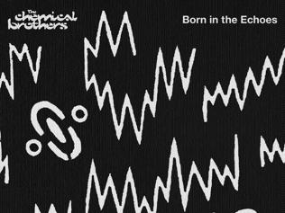 Born in the Echoes - The Chemical Brothers (EMI)