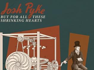 Josh Pyke, But For All These Shrinking Hearts